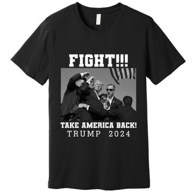 Trump Shot Fight For America Take America Back Trump 2024 Premium T-Shirt