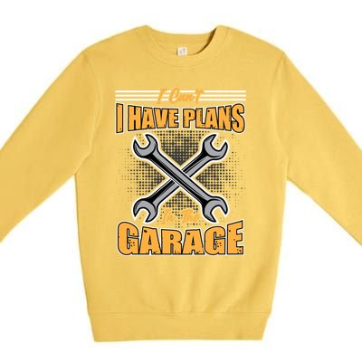 Tuning Sayings Gift I Can`t I Have Plans In The Garage Meaningful Gift Premium Crewneck Sweatshirt