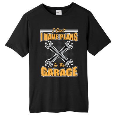 Tuning Sayings Gift I Can`t I Have Plans In The Garage Meaningful Gift Tall Fusion ChromaSoft Performance T-Shirt