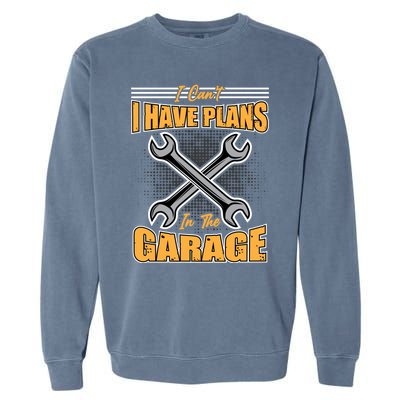 Tuning Sayings Gift I Can`t I Have Plans In The Garage Meaningful Gift Garment-Dyed Sweatshirt