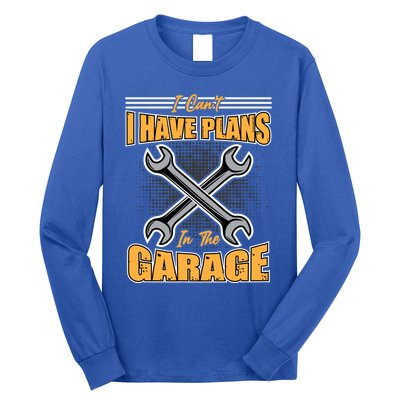 Tuning Sayings Gift I Can`t I Have Plans In The Garage Meaningful Gift Long Sleeve Shirt