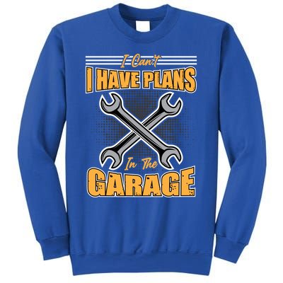 Tuning Sayings Gift I Can`t I Have Plans In The Garage Meaningful Gift Sweatshirt