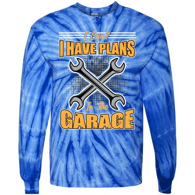 Tuning Sayings Gift I Can`t I Have Plans In The Garage Meaningful Gift Tie-Dye Long Sleeve Shirt