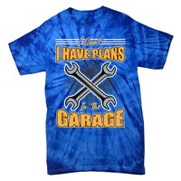 Tuning Sayings Gift I Can`t I Have Plans In The Garage Meaningful Gift Tie-Dye T-Shirt