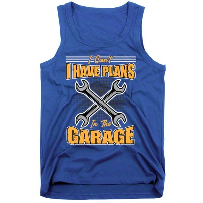 Tuning Sayings Gift I Can`t I Have Plans In The Garage Meaningful Gift Tank Top