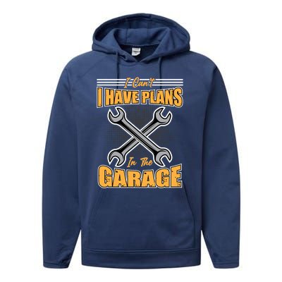 Tuning Sayings Gift I Can`t I Have Plans In The Garage Meaningful Gift Performance Fleece Hoodie