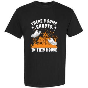 Theres Some Ghosts In This House Ghost Halloween Funny Garment-Dyed Heavyweight T-Shirt