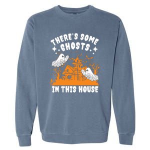 Theres Some Ghosts In This House Ghost Halloween Funny Garment-Dyed Sweatshirt