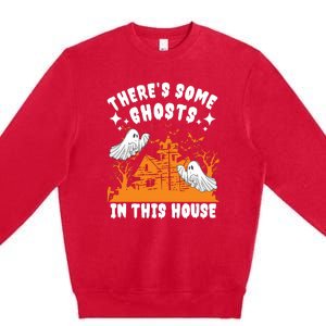 Theres Some Ghosts In This House Ghost Halloween Funny Premium Crewneck Sweatshirt