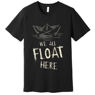 The Ss Georgie Paper Boat We All Float Here Quote Premium T-Shirt