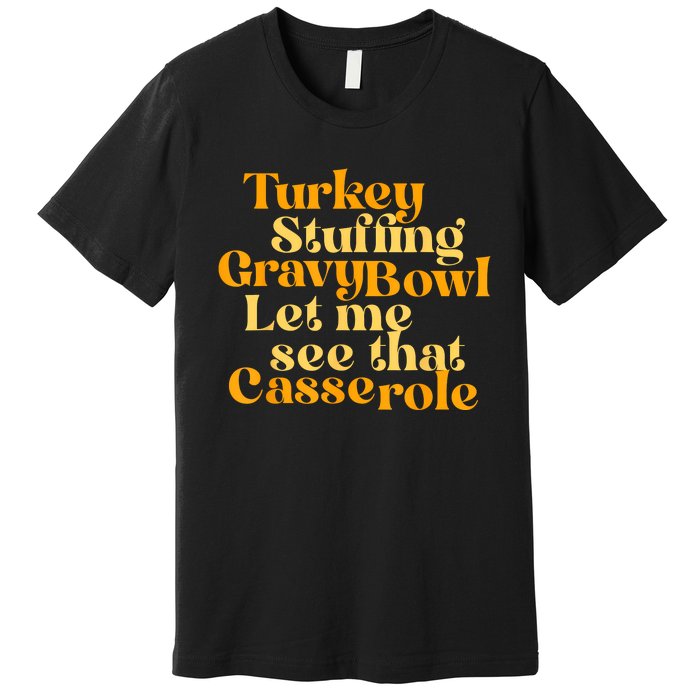 Turkey Stuffing Gravy Bowl Let Me See That Casserole Funny Premium T-Shirt