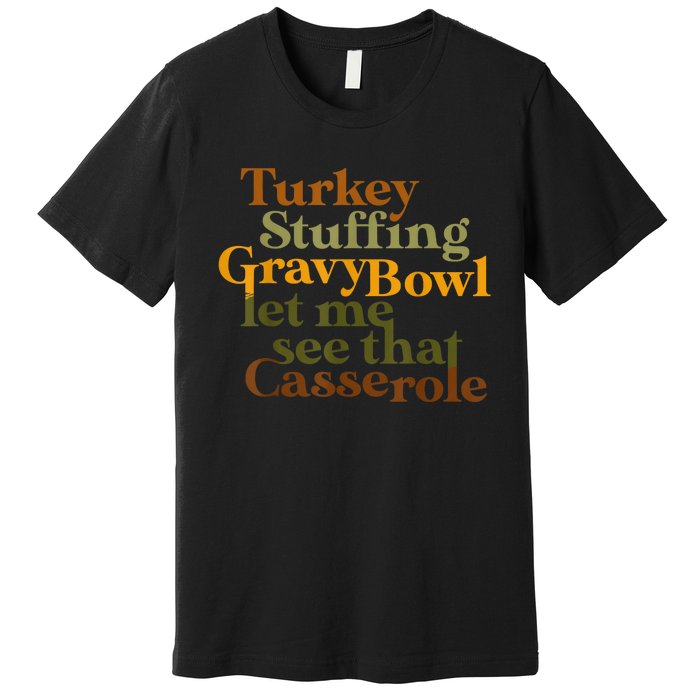 Turkey Stuffing Gravy Bowl Let Me See That Casserole Premium T-Shirt