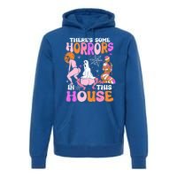 ThereS Some Horrors In This House Funny Halloween Gift Premium Hoodie