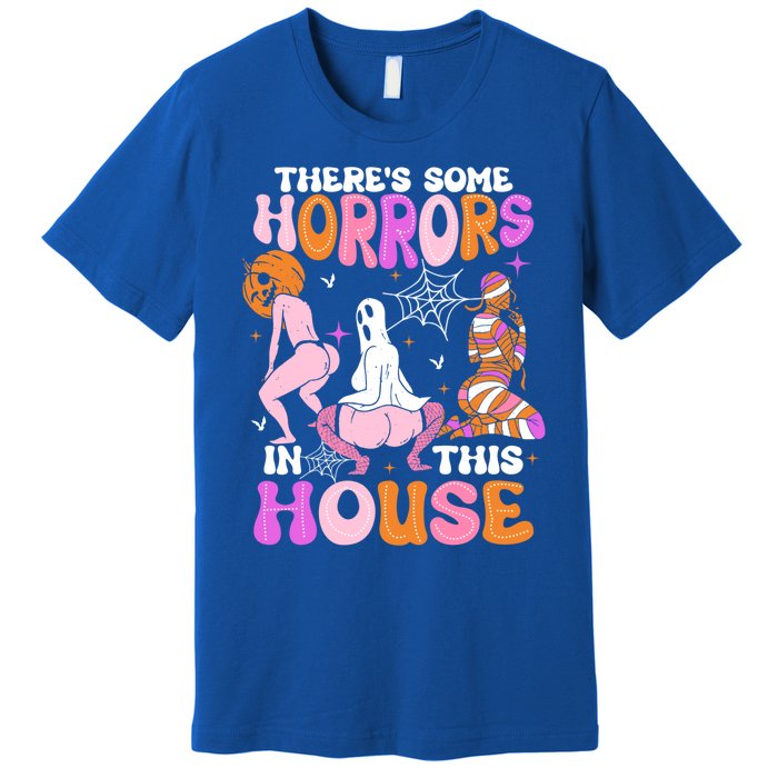 ThereS Some Horrors In This House Funny Halloween Gift Premium T-Shirt