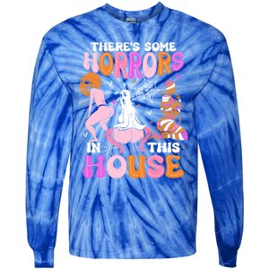 ThereS Some Horrors In This House Funny Halloween Gift Tie-Dye Long Sleeve Shirt