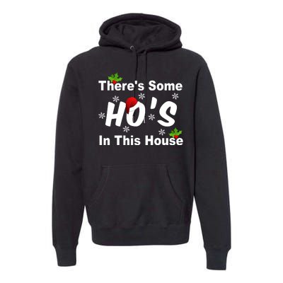 There's Some Ho's In This House Funny Xmas Premium Hoodie