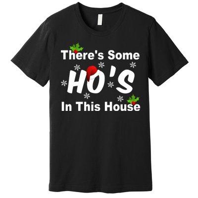 There's Some Ho's In This House Funny Xmas Premium T-Shirt