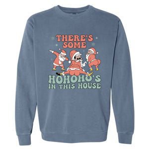 ThereS Some Ho Ho HoS In This House Funny Santa Christmas Cute Gift Garment-Dyed Sweatshirt