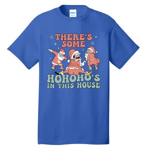 ThereS Some Ho Ho HoS In This House Funny Santa Christmas Cute Gift Tall T-Shirt