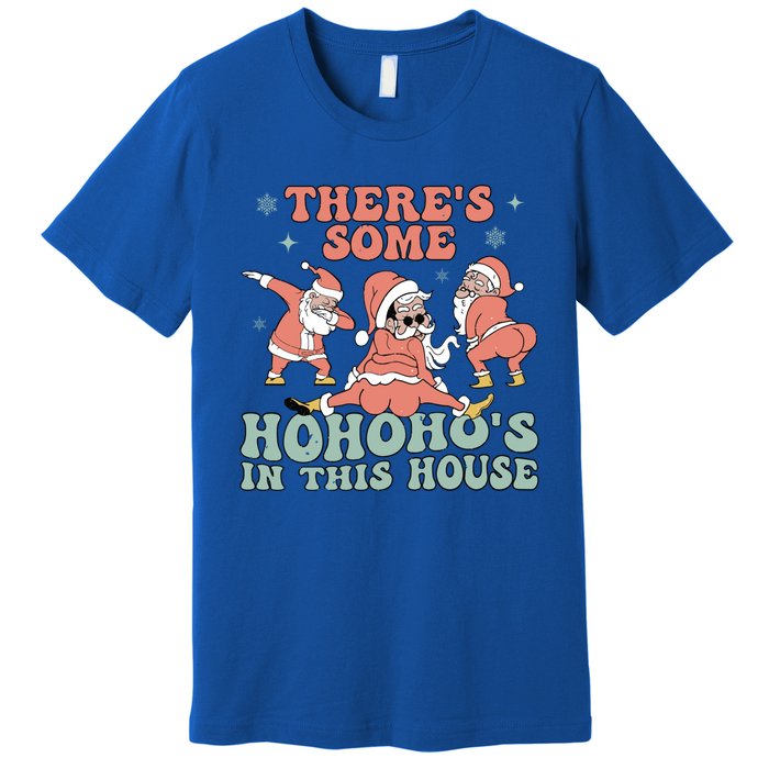 ThereS Some Ho Ho HoS In This House Funny Santa Christmas Cute Gift Premium T-Shirt