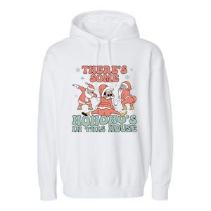 ThereS Some Ho Ho HoS In This House Funny Santa Christmas Cute Gift Garment-Dyed Fleece Hoodie