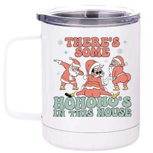 ThereS Some Ho Ho HoS In This House Funny Santa Christmas Cute Gift 12 oz Stainless Steel Tumbler Cup