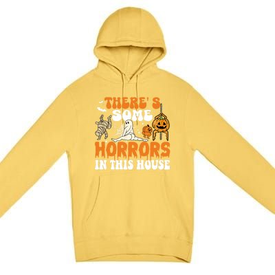 ThereS Some Horrors In This House Funny Scary House Horrors Gift Premium Pullover Hoodie