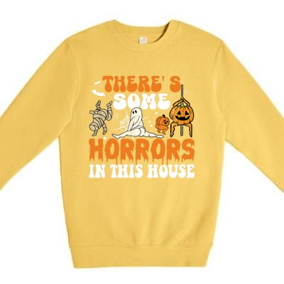 ThereS Some Horrors In This House Funny Scary House Horrors Gift Premium Crewneck Sweatshirt