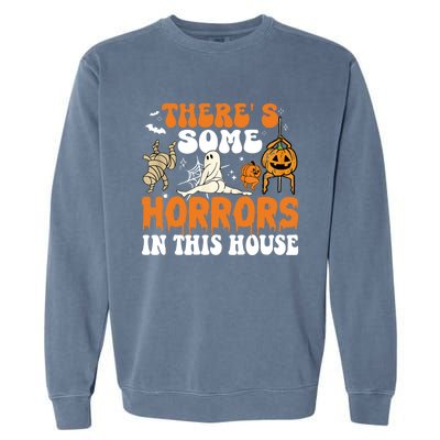 ThereS Some Horrors In This House Funny Scary House Horrors Gift Garment-Dyed Sweatshirt