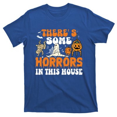 ThereS Some Horrors In This House Funny Scary House Horrors Gift T-Shirt