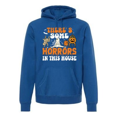 ThereS Some Horrors In This House Funny Scary House Horrors Gift Premium Hoodie