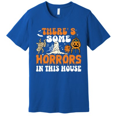 ThereS Some Horrors In This House Funny Scary House Horrors Gift Premium T-Shirt