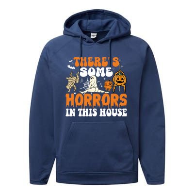 ThereS Some Horrors In This House Funny Scary House Horrors Gift Performance Fleece Hoodie