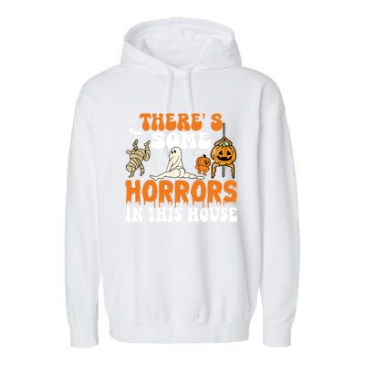 ThereS Some Horrors In This House Funny Scary House Horrors Gift Garment-Dyed Fleece Hoodie