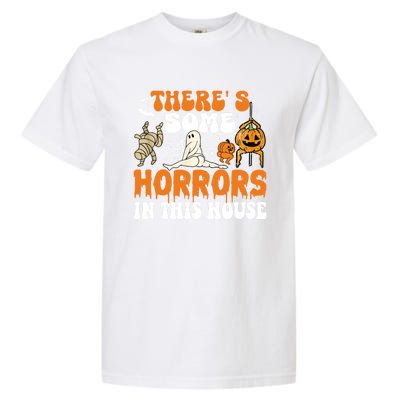 ThereS Some Horrors In This House Funny Scary House Horrors Gift Garment-Dyed Heavyweight T-Shirt