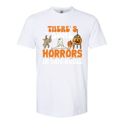 ThereS Some Horrors In This House Funny Scary House Horrors Gift Softstyle CVC T-Shirt