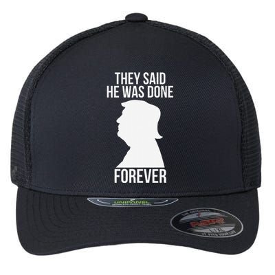 They Said He Was Done Forever Funny Trump Won 2024 Humor Flexfit Unipanel Trucker Cap