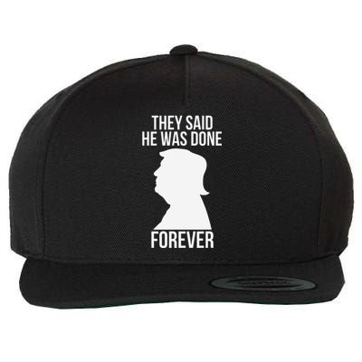 They Said He Was Done Forever Funny Trump Won 2024 Humor Wool Snapback Cap