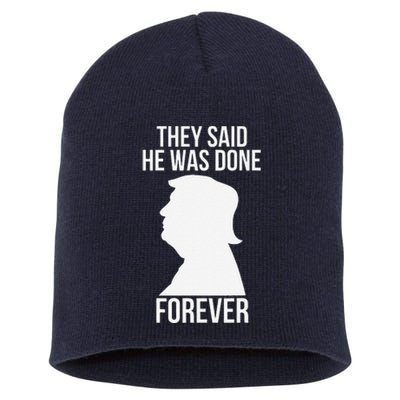 They Said He Was Done Forever Funny Trump Won 2024 Humor Short Acrylic Beanie