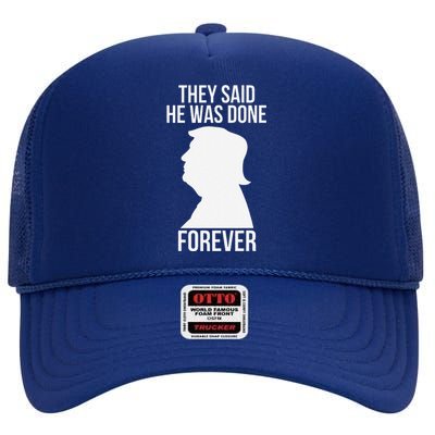 They Said He Was Done Forever Funny Trump Won 2024 Humor High Crown Mesh Back Trucker Hat