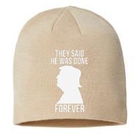 They Said He Was Done Forever Funny Trump Won 2024 Humor Sustainable Beanie