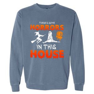 There's Some Horrors In This House Funny Humor Halloween Garment-Dyed Sweatshirt