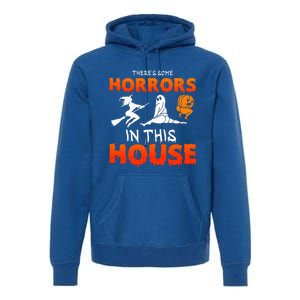 There's Some Horrors In This House Funny Humor Halloween Premium Hoodie