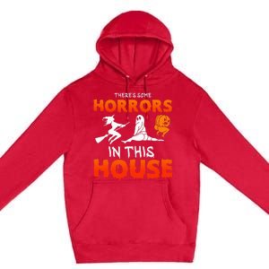 There's Some Horrors In This House Funny Humor Halloween Premium Pullover Hoodie