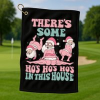 Theres Some Hos In This House Funny Santa Twerk Christmas Golf Towel