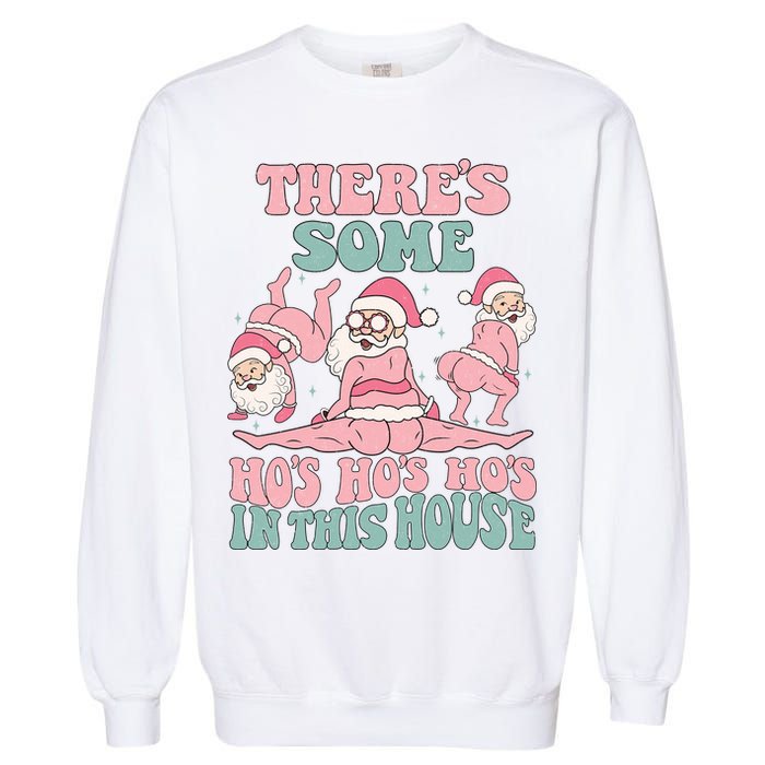 Theres Some Hos In This House Funny Santa Twerk Christmas Garment-Dyed Sweatshirt