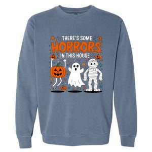 ThereS Some Horrors In This House Halloween Party Costume Gift Garment-Dyed Sweatshirt