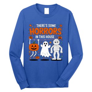 ThereS Some Horrors In This House Halloween Party Costume Gift Long Sleeve Shirt