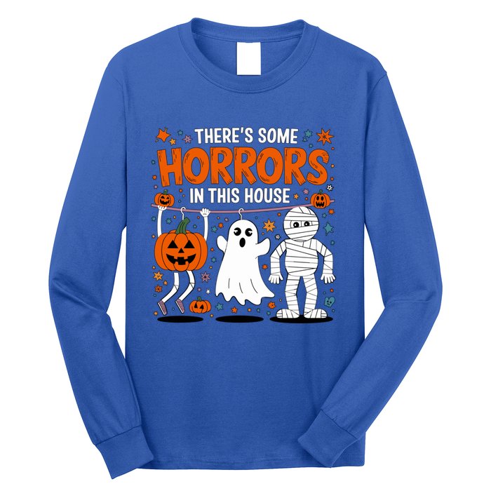 ThereS Some Horrors In This House Halloween Party Costume Gift Long Sleeve Shirt