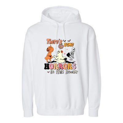 Theres Some Horrors In This House Halloween Funny Ghost Pumpkin Gift Garment-Dyed Fleece Hoodie